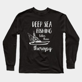 Deep Sea Fishing Better Than Therapy Long Sleeve T-Shirt